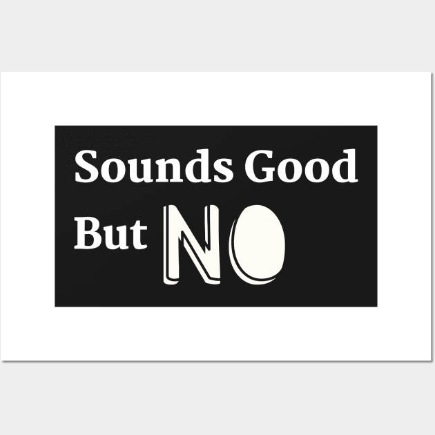Sounds Good but NO! Wall Art by abrill-official